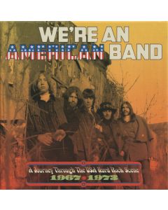 We’re An American Band (A Journey Through The USA Hard Rock Scene 1967-1973)