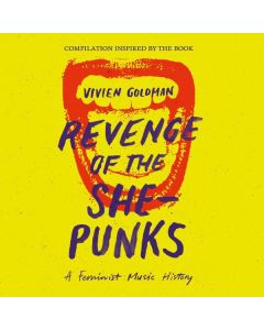 Revenge Of The She-Punks - A Feminist Music History