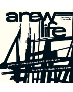 A New Life (Private, Independent And Youth Jazz In Great Britain 1966-1990)