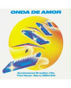 Onda De Amor (Synthesized Brazilian Hits That Never Were 1984-94)