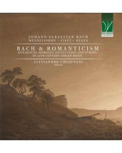 Bach And Romanticism (Influences, Homages, Reflections And Echoes In 19th-Century Organ Music)
