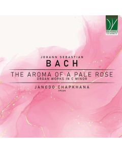 The Aroma Of A Pale Rose (Organ Works In C Minor)