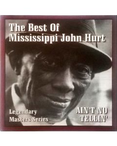 The Best Of Mississippi John Hurt - Ain't No Tellin'