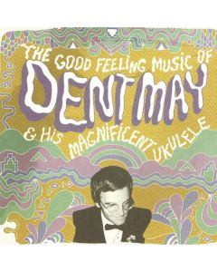 The Good Feeling Music Of Dent May & His Magnificent Ukulele