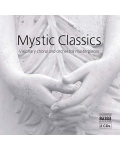Mystic Classics - Visionary Choral And Orchestral Masterpieces
