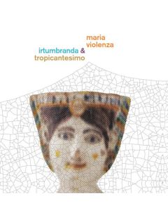 Maria Violenza & Irtumbranda & Tropicantesimo
