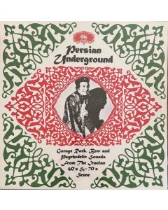 Persian Underground (Garage Rock, Beat And Psychedelic Sounds From The Iranian 60's & 70's Scene)