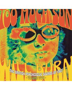 Too Much Sun Will Burn (The British Psychedelic Sounds of 1967 Volume 2)