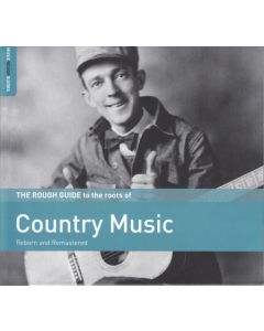 The Rough Guide To The Roots Of Country Music (Reborn And Remastered)