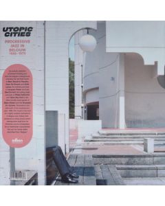 Utopic Cities : Progressive Jazz In Belgium 1968-1979