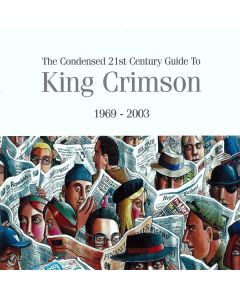 The Condensed 21st Century Guide To King Crimson 1969 - 2003