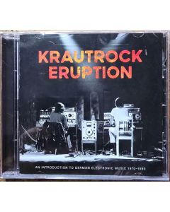 Krautrock Eruption (An Introduction To German Electronic Music 1970-1980)