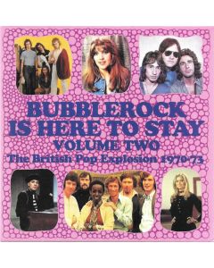 Bubblerock Is Here To Stay Volume Two (The British Pop Explosion 1970-73)