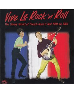 Vive Le Rock 'n' Roll - The Unruly World Of French Rock 'n' Roll 1956 To 1962