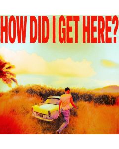 How Did I Get Here?
