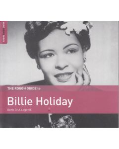 The Rough Guide To Billie Holiday (Birth Of A Legend)