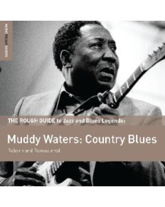 The Rough Guide To Blues Legends: Muddy Waters: Country Blues (Reborn And Remastered)