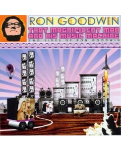 That Magnificent Man And His Music Machine (Two Sides Of Ron Goodwin)