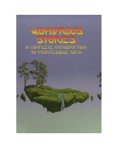 Wondrous Stories (A Complete Introduction To Progressive Rock)