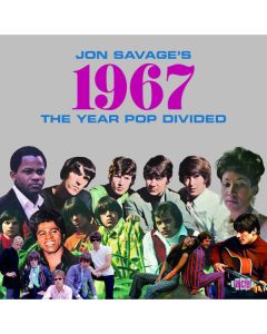 Jon Savage’s 1967 (The Year Pop Divided)