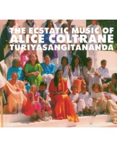 The Ecstatic Music Of Alice Coltrane Turiyasangitananda