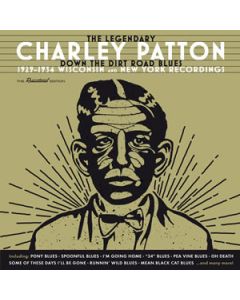 The Legendary Charley Patton (Down The Dirt Road Blues) (1929-1934 Wisconsin And New York Recordings)