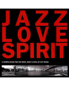 Jazz Love Spirit (A Compilation For The Mind, Body & Soul By Guy Monk)