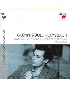 Glenn Gould Plays Bach: Two-Part Inventions and Three-Part Sinfonias & Toccatas