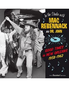 Good Times In New Orleans 1958-1962 - In The Studio With Mac Rebennack Aka Dr. John