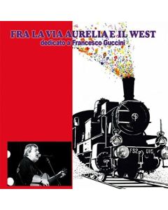 Fra La Via Aurelia E Il West - Dedicato A Francesco Guccini