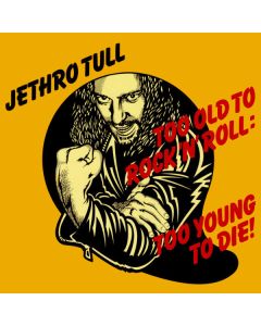 Too Old To Rock 'N' Roll: Too Young To Die!