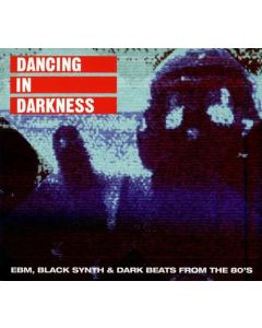 Dancing In Darkness (EBM, Black Synth & Dark Beats From The 80's)