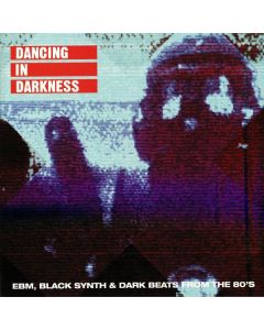 Dancing In Darkness (EBM, Black Synth & Dark Beats From The 80's)