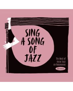 Sing A Song Of Jazz: The Best Of Vocal Jazz On Resonance