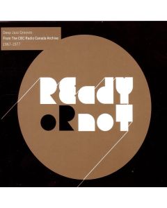 Ready Or Not - Deep Jazz Grooves From The CBC Radio Canada Archive 1967-1977