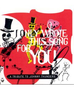 A Tribute To Johnny Thunders: I Only Wrote This Song For You