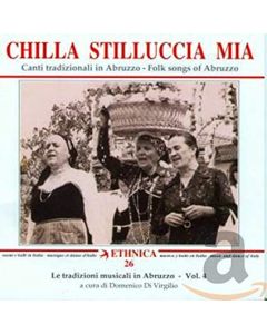 Chilla Stilluccia Mia. Canti Tradizionali In Abruzzo