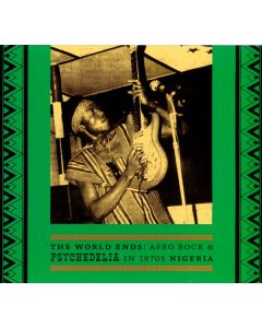 The World Ends: Afro Rock & Psychedelia In 1970s Nigeria