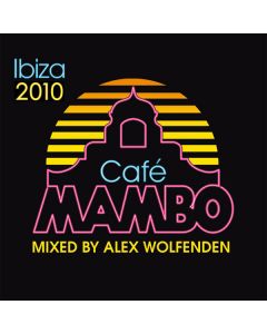 Café Mambo Ibiza 2010 (Mixed By Alex Wolfenden)