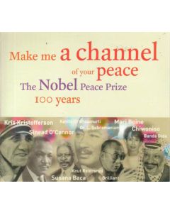 Make Me A Channel Of Your Peace - The Nobel Peace Prize 100 Years
