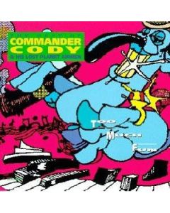 Too Much Fun - The Best Of Commander Cody & His Lost Planet Airmen