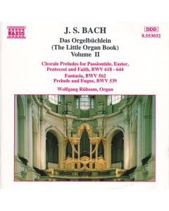 Das Orgelbüchlein (The Little Organ Book) Volume II: Chorale Preludes For Passiontide, Easter, Pentecost And Faith, BWV 618 - 644 / Fantasia, BWV 562 / Prelude And Fugue, BWV 539