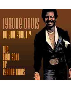 Do You Feel It? The Real Soul Of Tyrone Davis