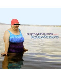 Kevin Yost & Peter Funk present Big Sexy Sessions