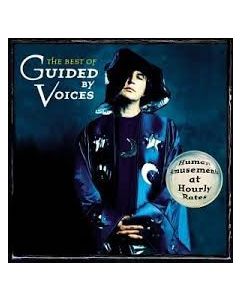 The Best Of Guided By Voices - Human Amusements At Hourly Rates