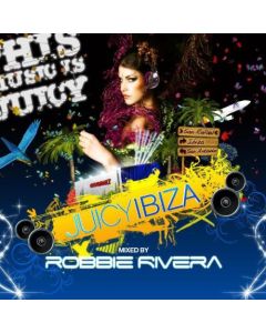 Juicy Ibiza - Mixed By Robbie Rivera