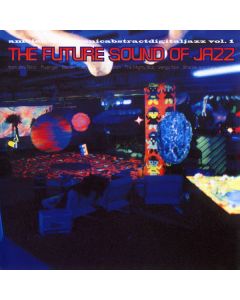 The Future Sound Of Jazz (Ambientelectronicabstractdigitaljazz Vol. 1)