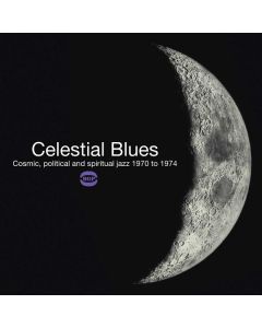 Celestial Blues (Cosmic, Political And Spiritual Jazz 1970 To 1974)