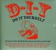 D-I-Y, DO IT YOURSELF
